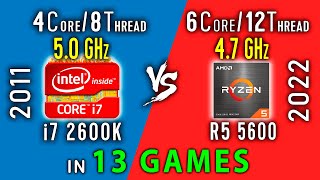 i7 2600k vs Ryzen 5 5600 Test in 13 Games  R5 5600 vs i7 2600k OC [upl. by Adella836]