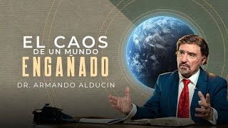 El Caos de un Mundo Engañado  Dr Armando Alducin [upl. by Malvino451]