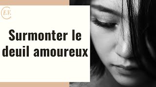 Deuil amoureux  5 étapes pour surmonter la douleur [upl. by Gessner]