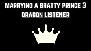 Marrying a bratty prince 3 dragon listener [upl. by Idnod]