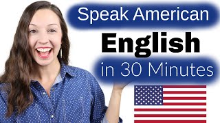 Speak American English in 30 Minutes Advanced Pronunciation Lesson [upl. by Sulohcin]