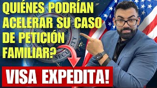 QUIENES PODRIAN CALIFICAR PARA PROCESAMIENTO EXPEDITO DE SU PETICION FAMILIAR I130 VISA EXPEDITA [upl. by Cheria]