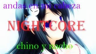 Chino Y Nacho  Andas en mi cabeza Nightcore [upl. by Schmitt]