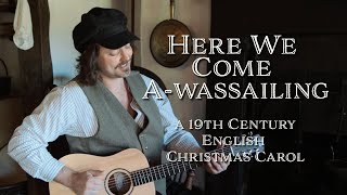 Here We Come Awassailing  A 19th Century English Christmas Carol [upl. by Griffis186]