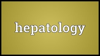 Hepatology Meaning [upl. by Jillian679]