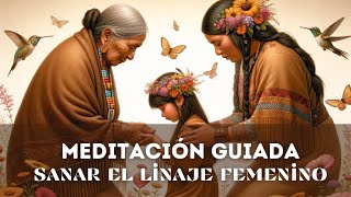 Meditación Guiada  Sanando el Linaje Femenino  Despierta la Energía Sagrada que Fluye en ti [upl. by Lisan]