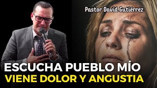 Escucha pueblo mío porque viene angustia  Pastor David Gutiérrez [upl. by Lucila946]