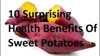 10 Surprising Health Benefits Of Sweet Potatoes [upl. by Eibur]