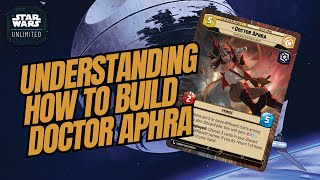 UNDERSTANDING HOW TO BUILD DOCTOR APHRA  A Deck Building Guide  Star Wars Unlimited [upl. by Noam]