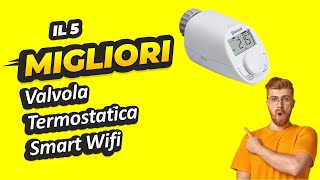 Miglior Valvola Termostatica Smart Wifi 2023 [upl. by Frederigo]