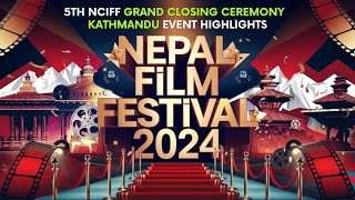 Nepal Film Festival 2024  5th NCIFF Grand Closing Ceremony  Kathmandu Event Highlights [upl. by Aliuqet634]