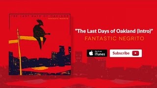 Fantastic Negrito  The Last Days of Oakland Intro Official Audio [upl. by Warfourd532]