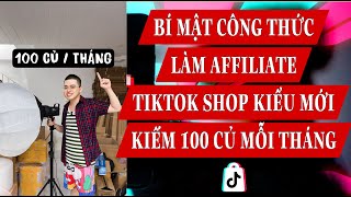 BÍ MẬT CÔNG THỨC LÀM AFFILIATE KIỂU MỚI KIẾM 100 CỦ MỖI THÁNG TIKTOK SHOP [upl. by Htebazileyram]