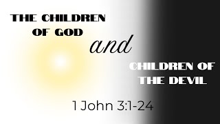 2024 1020 The Children of God and Children of the Devil [upl. by Aij]