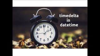 Exploring datetime timedelta Part3 [upl. by Brion221]