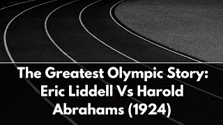 The Greatest Olympic Story Eric Liddell verses Harold Abrahams Paris 1924 [upl. by Ellenhoj]