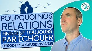 Pourquoi Mes Relations Échouent Toujours  La Raison Cachée  Épisode 1 [upl. by Llenrod776]