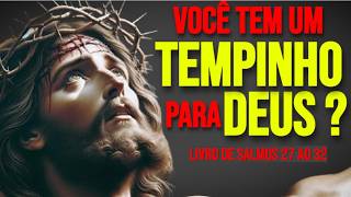 Você tem um tempo para DEUS  Assista Salmos Cap 27 ao 32 [upl. by Isawk]