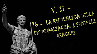 16 I FRATELLI GRACCHI E I TENTATIVI DI RIFORMARE LA REPUBBLICA 133121 VOLUME II – STORIA ROMANA [upl. by Genovera225]