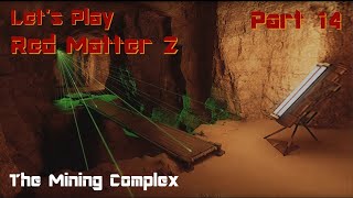 Lets Play Red Matter 2  Part 14  The Mining Complex PSVR2 [upl. by Eikkin644]