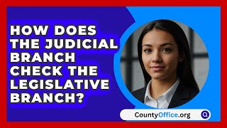 How Does The Judicial Branch Check The Legislative Branch  CountyOfficeorg [upl. by Arretnahs592]