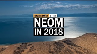 Construction Week In Focus  S02E24 Saudi Arabias Neom in 2018 [upl. by Goulette]