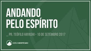 ANDANDO PELO ESPÍRITO  Pr Teófilo Hayashi  10 Set 2017 [upl. by Hamaso]