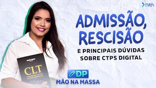 Admissão rescisão e principais dúvidas sobre CTPS Digital  DP Mão na Massa 1 [upl. by Cristina819]