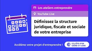 Définir la structure juridique fiscale et sociale de votre entreprise  les Ateliers Entreprendre [upl. by Brill]