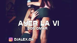 AYER LA VI  DON OMAR ✘ DJ ALEX FIESTERO REMIX [upl. by Araj79]