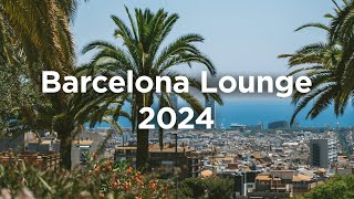 Barcelona Lounge 2024 🍷 Chill House Mix [upl. by Egnalos]