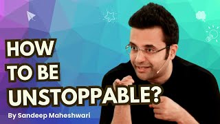 How To Be Unstoppable By Sandeep Maheshwari  Hindi [upl. by Gulgee]