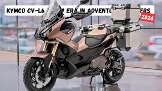 2024 Kymco CVL6  A New Era in Adventure Scooters and The Perfect Fusion of Power and Adventure [upl. by Mahan]