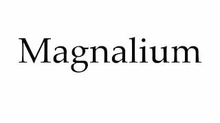 How to Pronounce Magnalium [upl. by Ecneitap]