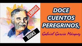 DOCE CUENTOS PEREGRINOS Gabriel García Márquez [upl. by Aissila265]