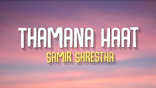 Thamana Haat  Samir Shrestha Lyrics [upl. by Ehcsrop639]