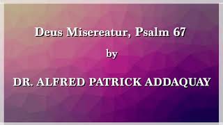 DEUS MISEREATUR PSALM 67  DR ADDAQUAY [upl. by Aivatan]