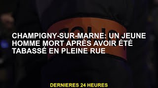 ChampignysurMarne  Un jeune meurt après avoir été battu en pleine rue [upl. by Sulihpoeht]