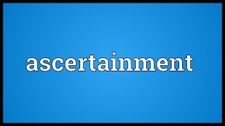 Ascertainment Meaning [upl. by Ayouqat]