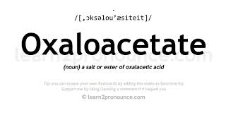 Pronunciation of Oxaloacetate  Definition of Oxaloacetate [upl. by Ennadroj]