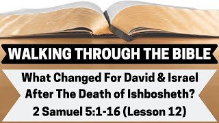 What Changed For David amp Israel After the Death of Ishbosheth  2 Samuel 5116  Lesson 12  WTTB [upl. by Gherardo]