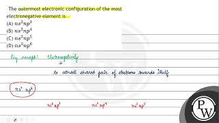 The outermost electronic configuration of the most electronegative element is A \ n s2 n p [upl. by Schwejda367]