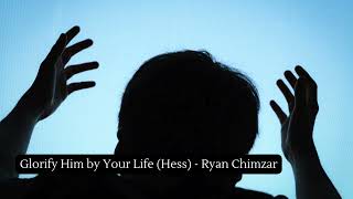 Glorify Him by Your Life Hess  Ryan Chimzar [upl. by Abbotsen]