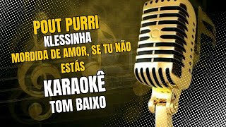 KARAOKÊ KLESINHA MORDIDA DE AMOR SE TU NÃO ESTÁS TOM BAIXO [upl. by Yajiv]