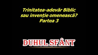 TRINITATEA  ADEVĂR BIBLIC SAU INVENȚIE OMENEASCĂ Partea 3 DUHUL SFÂNT [upl. by April654]