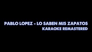 Pablo López  Lo Saben Mis Zapatos 1TONE Karaoke Remastered [upl. by Nylasej]