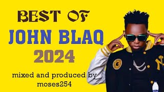 BEST OF JOHN BLAQ MIX 2024 MOSES 254 [upl. by Tenaj117]