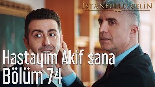 İstanbullu Gelin 74 Bölüm  Hastayım Akif Sana [upl. by Anaihr478]