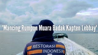 MANCING DI MUARA BADAK RUMPON KAPTEN LEBBAY  DENSANAK FISHING 31 [upl. by Eleahcim504]