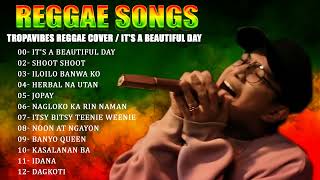 TROPA VIBES  ITS A BEAUTIFUL DAY  💖 REGGAE TROPAVIBES COVER ALBUM 💔REGGAE NONSTOP PLAYLIST [upl. by Aerona]